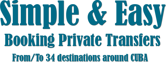 Simple & Easy Booking Private Transfers From-To 34 destinations around CUBA